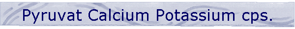 Pyruvat Calcium Potassium cps.